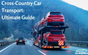 Cross-Country Car Transport: Ultimate Guide