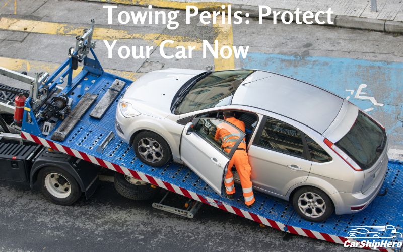 Towing Perils: Protect Your Car Now
